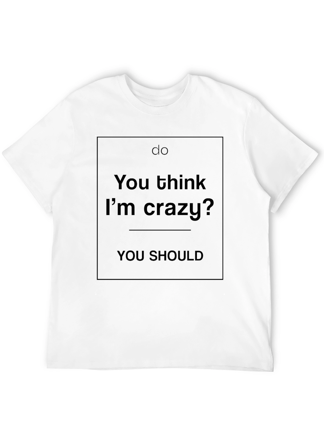 Do You Think Im Crazy? Graphic Tee - Black