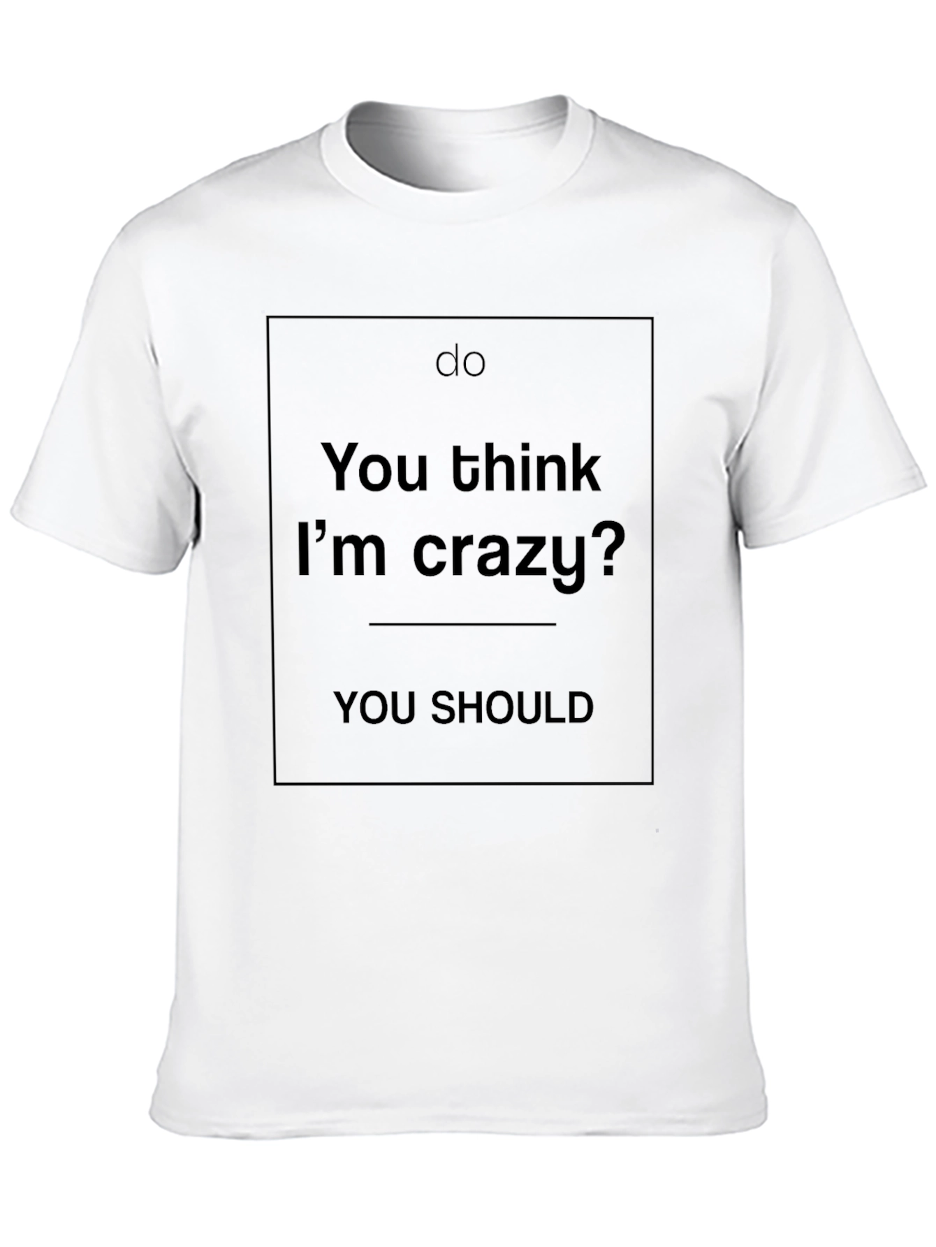 Do You Think Im Crazy? Graphic Tee - Black