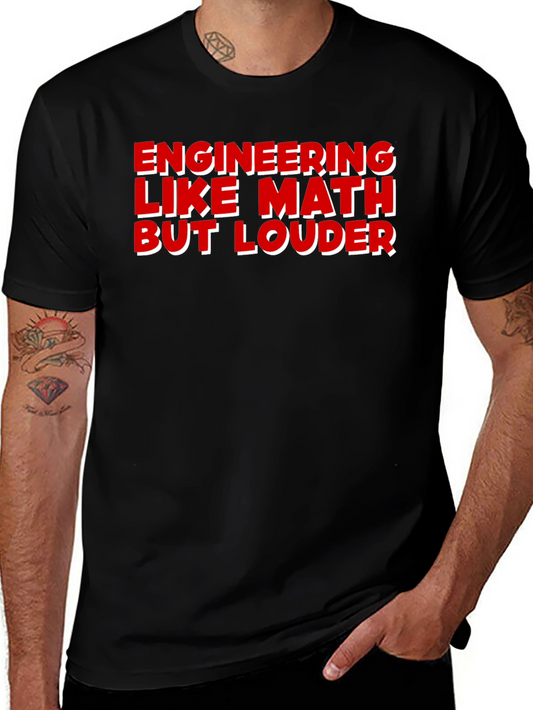Engineering Like Math But Louder T-Shirt