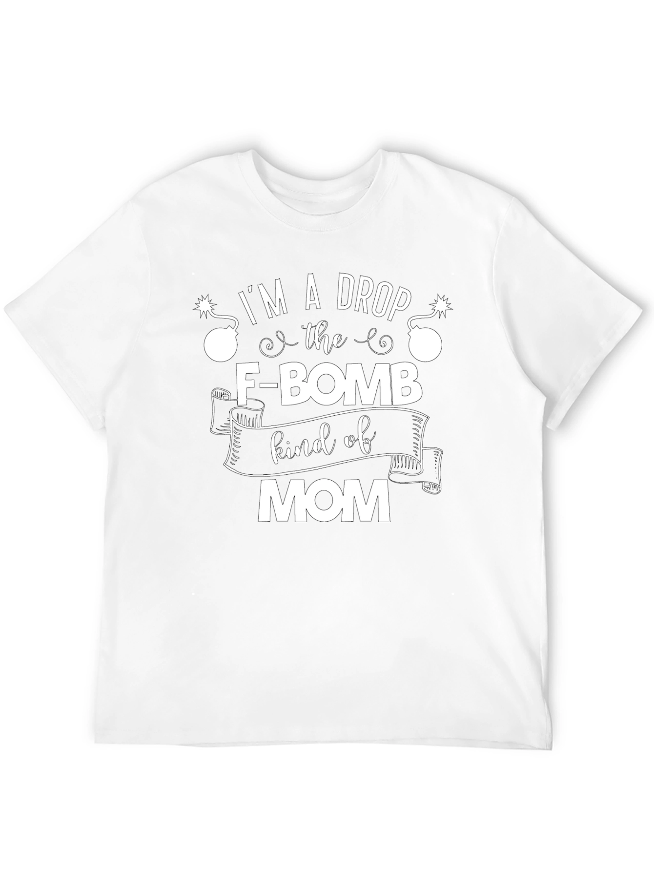 Im A Drop The F-Bomb Kind of Mom T-Shirt