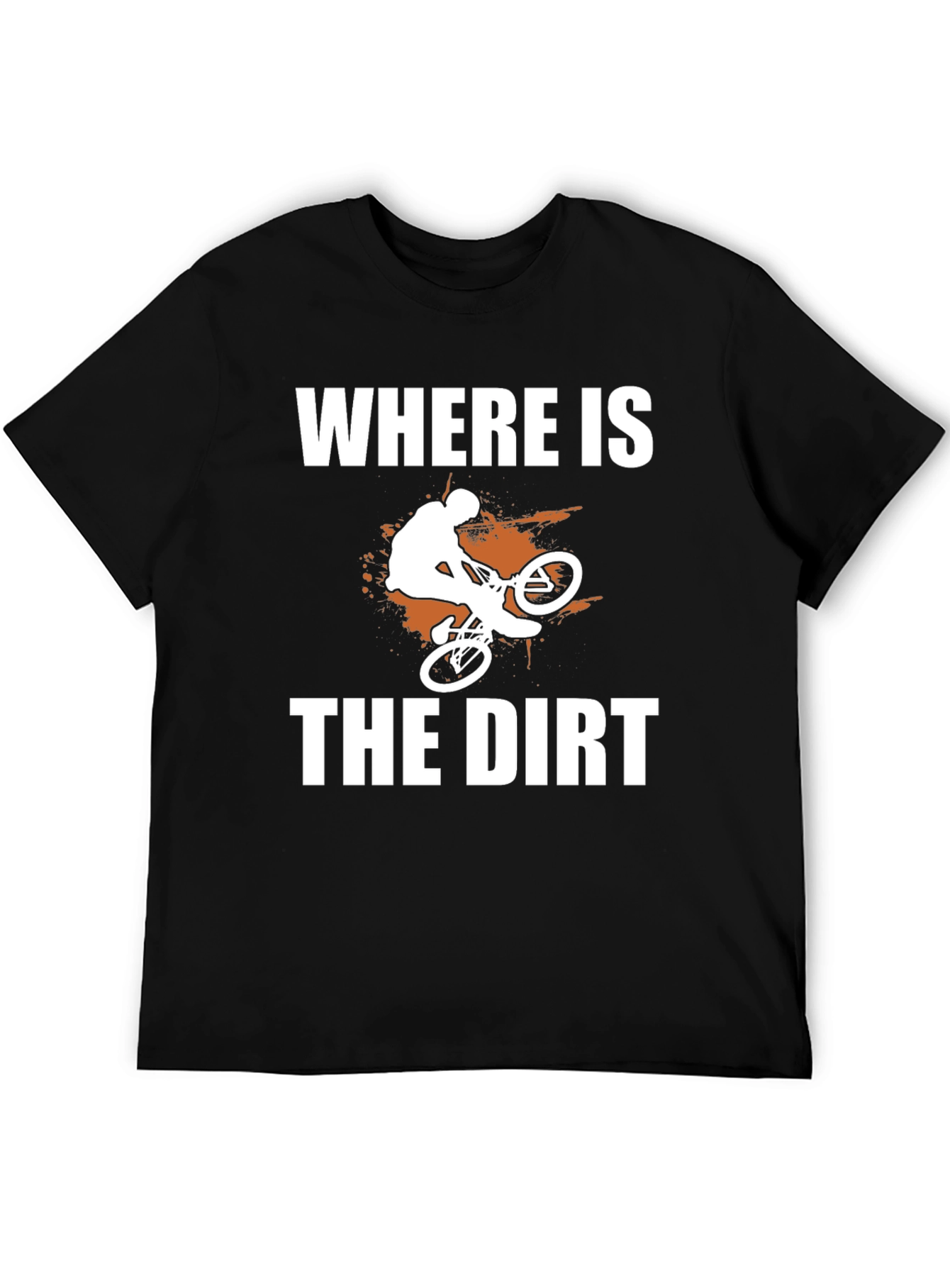 Where is the Dirt? Mountain Bike Graphic Tee