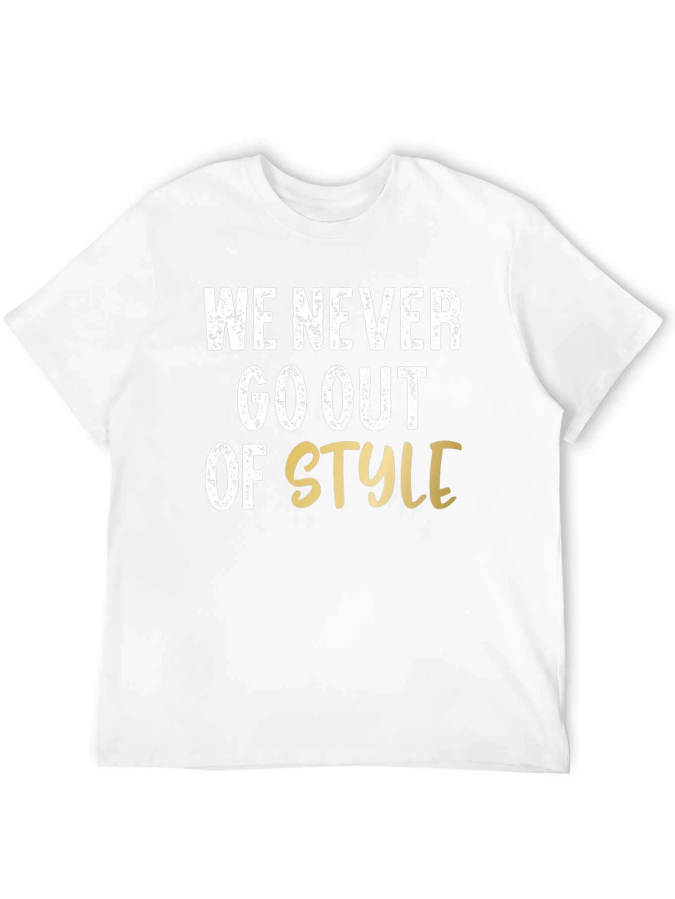 We Never Go Out of Style Graphic T-Shirt