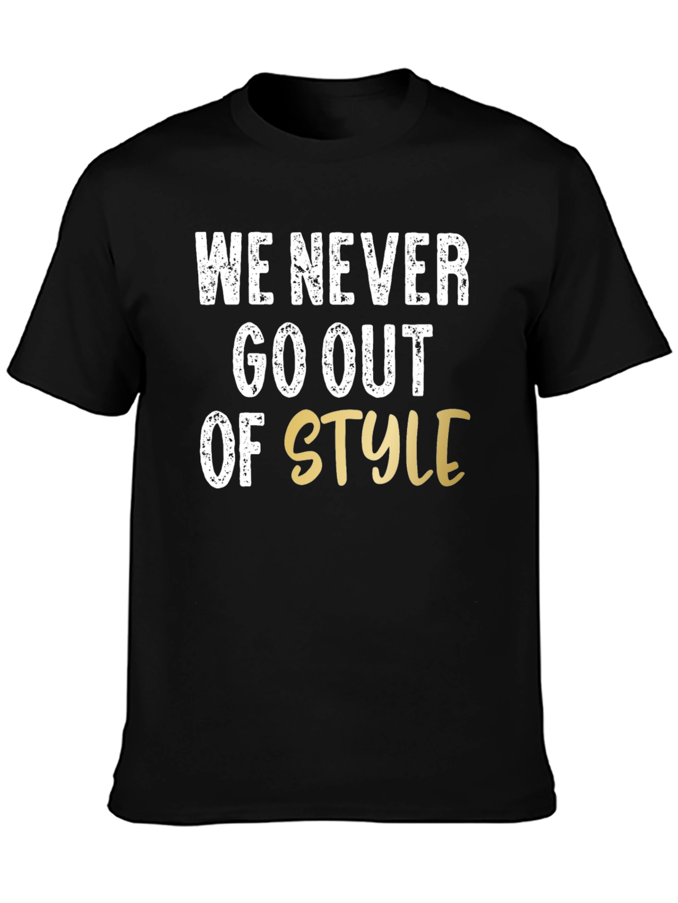 We Never Go Out of Style Graphic T-Shirt