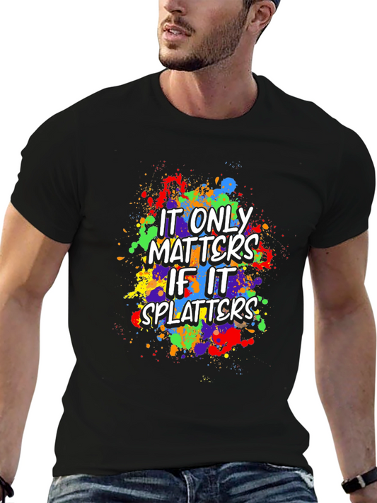Funny It Only Matters If It Splatters Graphic T-Shirt